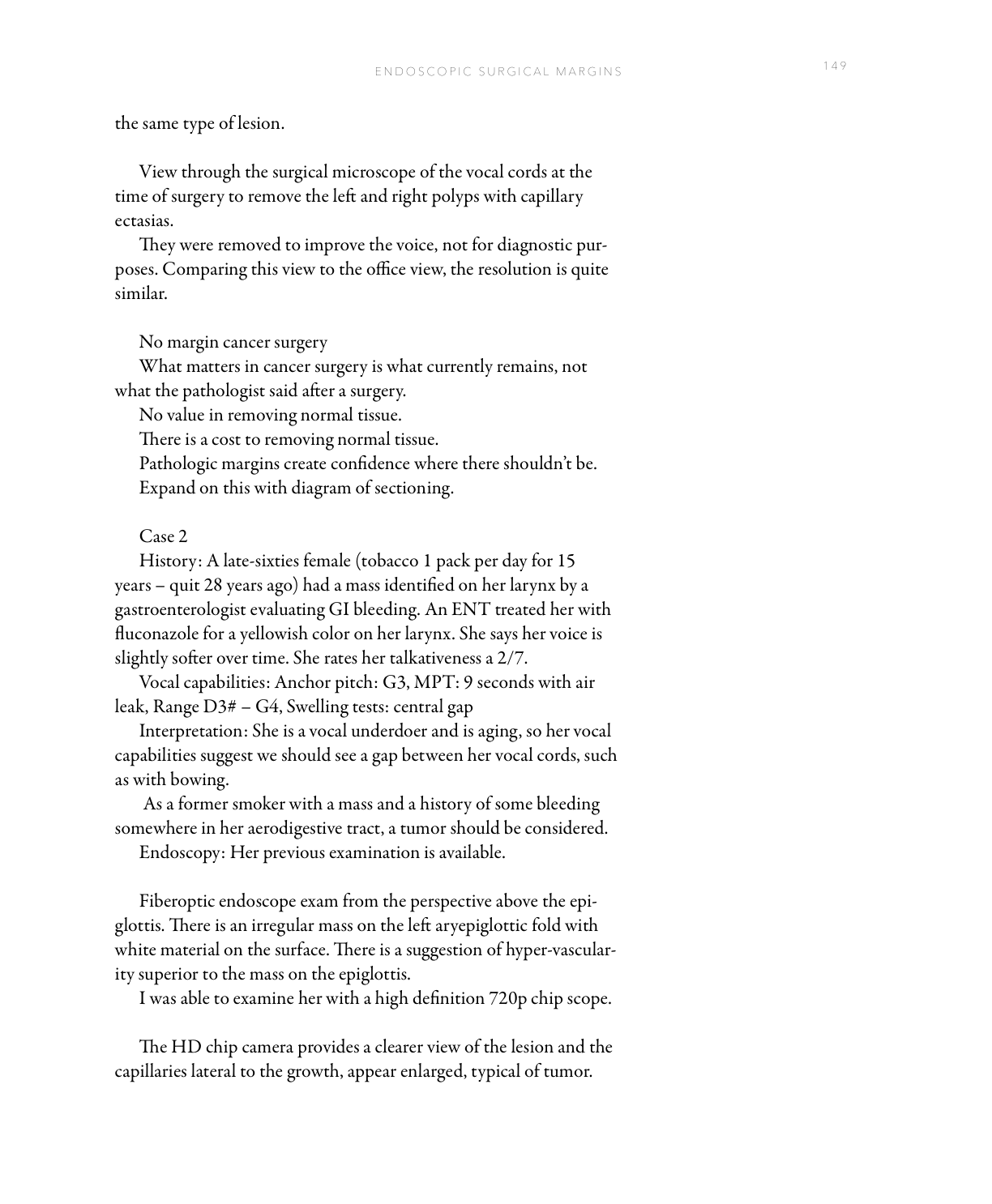 Case 1 viewed through the surgical microscope at the time of excision, and Case 2 initial fiberoptic and HD chip views